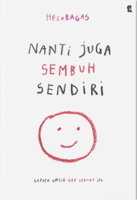 Image of Nanti Juga Sembuh Sendiri : Gapapa Untuk Gak Sekuat Itu